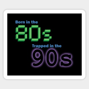 Born in the 80s, Trapped in the '90s Sticker